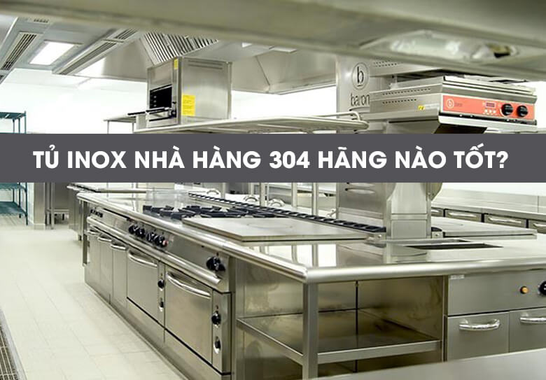 Tủ inox nhà hàng 304 hãng nào tốt?