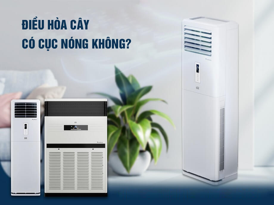 Điều hòa cây có cục nóng không?